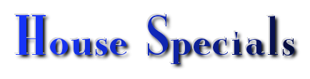 Save with our House Specials